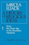 A History of Religious Ideas, Volume 1: From the Stone Age to the Eleusinian Mysteries