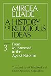 A History of Religious Ideas, Volume 3: From Muhammad to the Age of Reforms