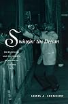 Swingin' the Dream: Big Band Jazz and the Rebirth of American Culture