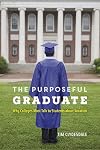 The Purposeful Graduate: Why Colleges Must Talk to Students about Vocation