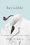 Invisible: The Dangerous Allure of the Unseen
