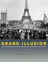 Grand Illusion: The Third Reich, the Paris Exposition, and the Cultural Seduction of France