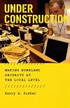 Under Construction: Making Homeland Security at the Local Level