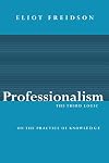 Professionalism, the Third Logic: On the Practice of Knowledge