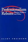 Professionalism Reborn: Theory, Prophecy, and Policy