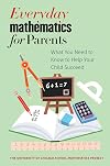 Everyday mathematics for parents : what you need to know to help your child succeed