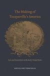 The Making of Tocqueville's America: Law and Association in the Early United States (American Beginnings, 1500-1900)