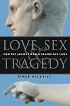 Love, Sex & Tragedy: How the Ancient World Shapes Our Lives
