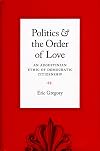 Politics and the Order of Love: An Augustinian Ethic of Democratic Citizenship