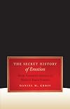 The Secret History of Emotion: From Aristotle's Rhetoric to Modern Brain Science