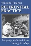 Referential Practice: Language and Lived Space among the Maya (Artech House Telecommunications)
