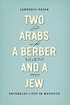 Two Arabs, a Berber, and a Jew: Entangled Lives in Morocco