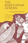The Babylonian Genesis : the story of creation