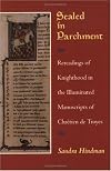 Sealed in Parchment: Rereadings of Knighthood in the Illuminated Manuscripts of Chretien de Troyes