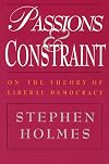 Passions and Constraint: On the Theory of Liberal Democracy