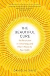 The Beautiful Cure: The Revolution in Immunology and What It Means for Your Health