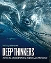 Deep Thinkers: Inside the Minds of Whales, Dolphins, and Porpoises
