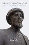 Maimonides' "Guide of the Perplexed": A Philosophical Guide