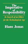 The Imperative of Responsibility: In Search of an Ethics for the Technological Age