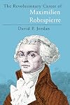 The Revolutionary Career of Maximilien Robespierre