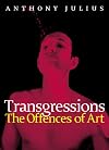 Transgressions: The Offences of Art