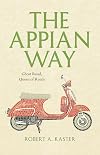 The Appian Way: Ghost Road, Queen of Roads (Culture Trails: Adventures in Travel)