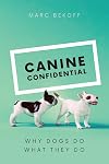 Canine Confidential: Why Dogs Do What They Do