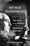 Arthur Vandenberg: The Man in the Middle of the American Century