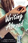 Writing Abroad: A Guide for Travelers (Chicago Guides to Writing, Editing, and Publishing)