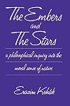 The Embers and the Stars a Philosophical Inquiry into the Moral Sense of Nature