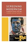 Screening Modernism: European Art Cinema, 1950&ndash;1980