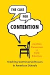 The Case for Contention: Teaching Controversial Issues in American Schools (History and Philosophy of Education Series)