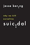 Suicidal: Why We Kill Ourselves