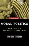Moral Politics : How Liberals and Conservatives Think