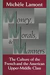 Money, Morals, and Manners: The Culture of the French and the American Upper-Middle Class (Morality and Society Series)