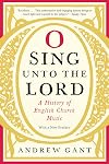 O sing unto the Lord: a history of English church music
