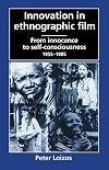Innovation in Ethnographic Film: From Innocence to Self-Consciousness, 1955-1985