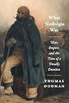 What Nostalgia Was: War, Empire, and the Time of a Deadly Emotion (Chicago Studies in Practices of Meaning)