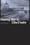 Making War in Cรดte d'Ivoire
