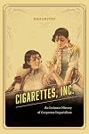 Cigarettes, Inc.: An Intimate History of Corporate Imperialism