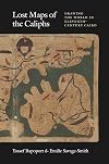 Lost Maps of the Caliphs: Drawing the World in Eleventh-Century Cairo