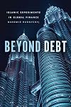 Beyond Debt: Islamic Experiments in Global Finance