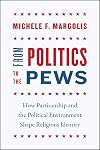 From Politics to the Pews: How Partisanship and the Political Environment Shape Religious Identity (Chicago Studies in American Politics)