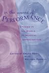 In the Course of Performance: Studies in the World of Musical Improvisation