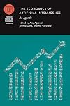 The Economics of Artificial Intelligence: An Agenda (National Bureau of Economic Research Conference Report)