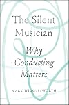 The Silent Musician: Why Conducting Matters