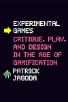 Experimental Games: Critique, Play, and Design in the Age of Gamification