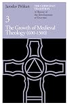 The Christian Tradition: A History of the Development of Doctrine, Vol. 3: The Growth of Medieval Theology (600-1300)