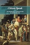 Citizen Speak: The Democratic Imagination in American Life (Morality and Society Series)