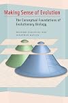 Making Sense of Evolution: The Conceptual Foundations of Evolutionary Biology